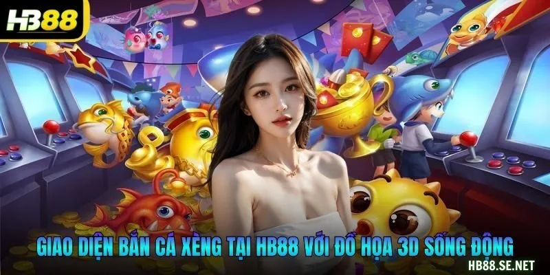 Giao diện bắn cá xèng tại HB88 với đồ họa 3D sống động