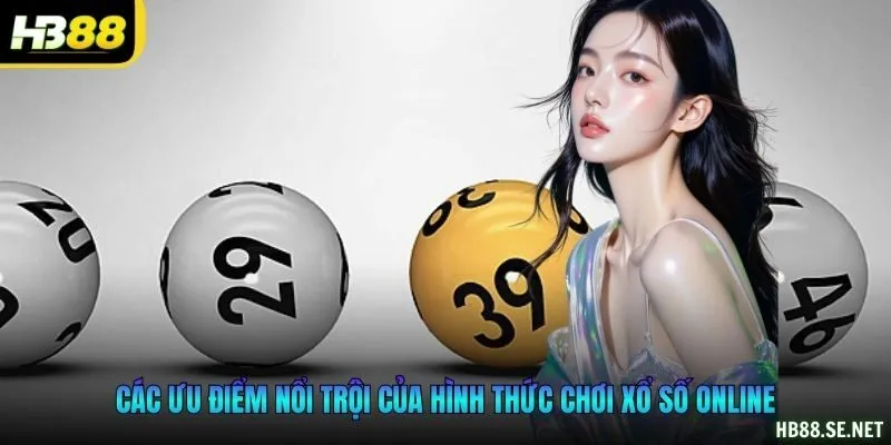 Các ưu điểm nổi trội của hình thức chơi xổ số online