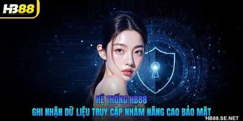 Hệ thống HB88 ghi nhận dữ liệu truy cập nhằm nâng cao bảo mật