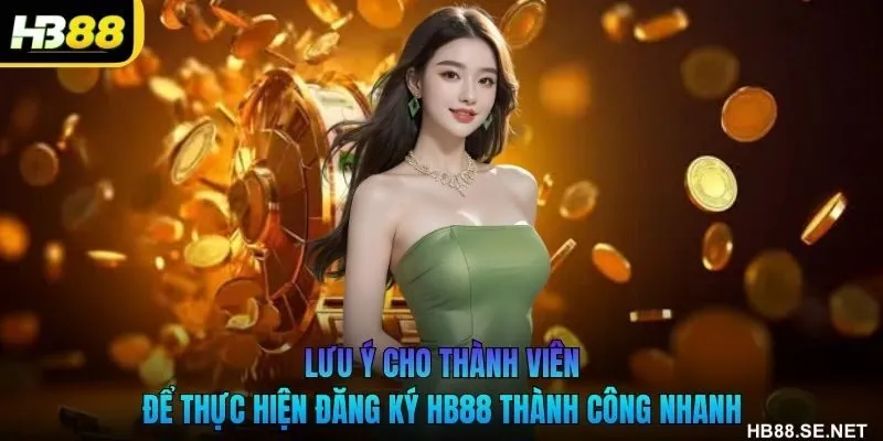 Lưu ý cho thành viên để thực hiện đăng ký HB88 thành công nhanh