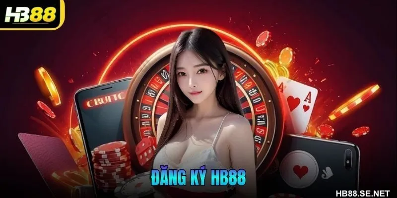 Đăng Ký HB88 – Bước Đầu Tham Gia Cá Cược Trực Tuyến An Toàn