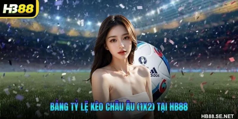 Bảng tỷ lệ kèo châu Âu (1X2) tại HB88