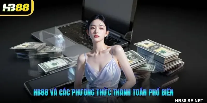 HB88 và các phương thức thanh toán phổ biến